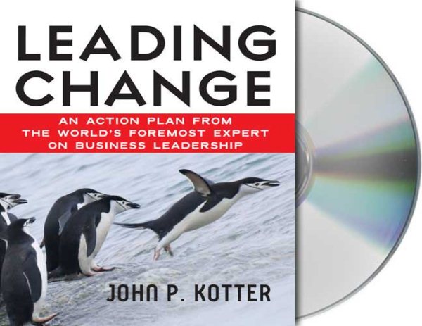 Leading Change: An Action Plan from The World's Foremost Expert on Business Leadership cover