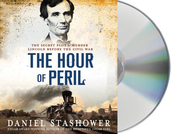 The Hour of Peril: The Secret Plot to Murder Lincoln Before the Civil War cover