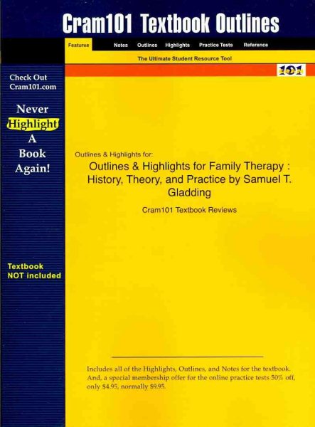 Studyguide for Family Therapy: History, Theory, and Practice by Gladding, Samuel T., ISBN 9780131725638 (Cram101 Textbook Outlines)