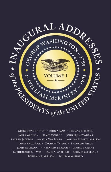 Inaugural Addresses of the Presidents V1: Volume 1: George Washington (1789) to William McKinley (1901) cover