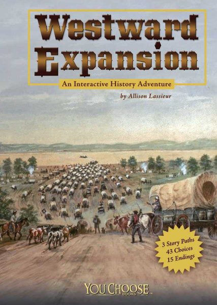 Westward Expansion: An Interactive History Adventure (You Choose: History)
