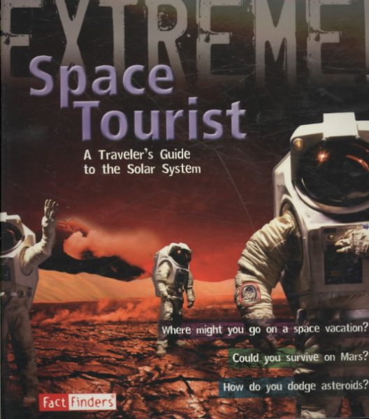 Space Tourist: A Traveler's Guide to the Solar System (Fact Finders: Extreme!)