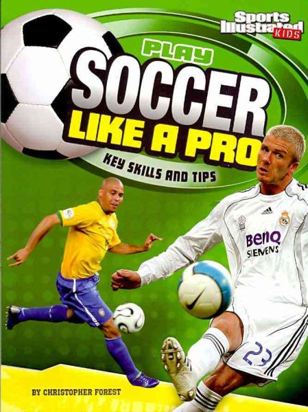 Play Soccer Like a Pro: Key Skills and Tips (Play Like the Pros (Sports Illustrated for Kids)) cover