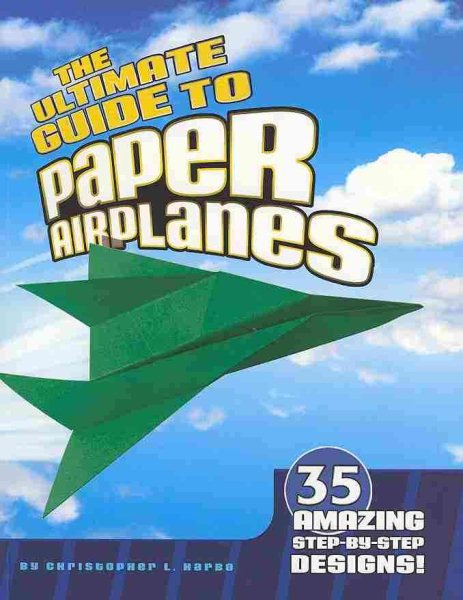 The Ultimate Guide to Paper Airplanes: 35 Amazing Step-By-Step Designs! cover