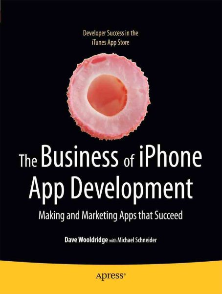 The Business of iPhone App Development: Making and Marketing Apps that Succeed cover