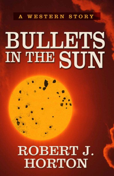 Bullets in the Sun: A Western Story