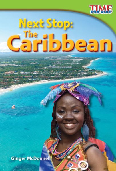 Teacher Created Materials - TIME For Kids Informational Text: Next Stop: The Caribbean - Grade 2 - Guided Reading Level J