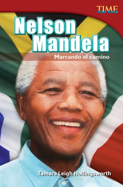 Teacher Created Materials - TIME For Kids Informational Text: Nelson Mandela: Marcando el camino (Nelson Mandela: Leading the Way) - Grade 4 - Guided Reading Level S
