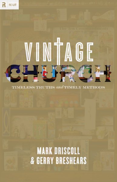 Vintage Church: Timeless Truths and Timely Methods (Re:Lit:Vintage Jesus) cover