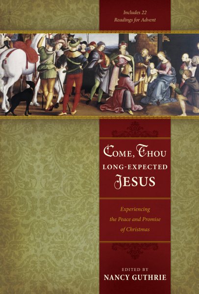 Come, Thou Long-Expected Jesus: Experiencing the Peace and Promise of Christmas cover