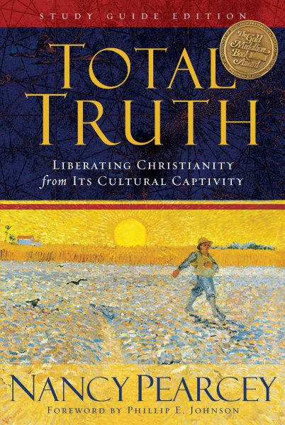 Total Truth: Liberating Christianity from Its Cultural Captivity (Study Guide Edition) cover