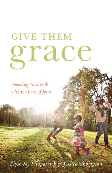 Give Them Grace: Dazzling Your Kids with the Love of Jesus cover