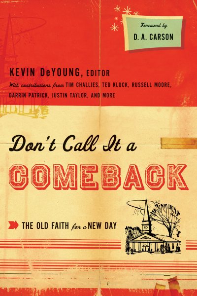 Don't Call It a Comeback: The Old Faith for a New Day (The Gospel Coalition) cover