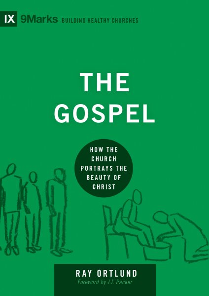 The Gospel: How the Church Portrays the Beauty of Christ (9Marks: Building Healthy Churches)