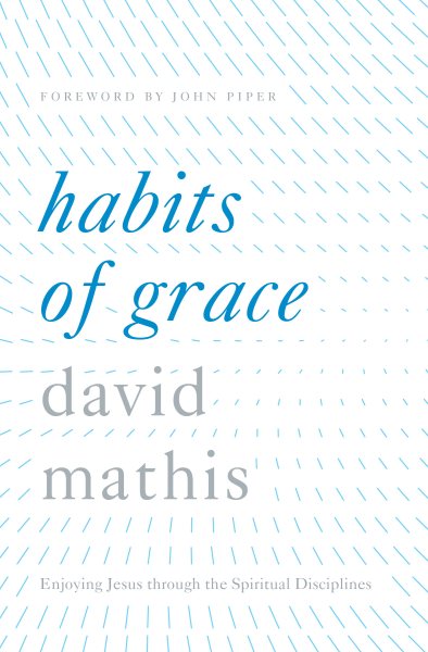 Habits of Grace: Enjoying Jesus through the Spiritual Disciplines cover