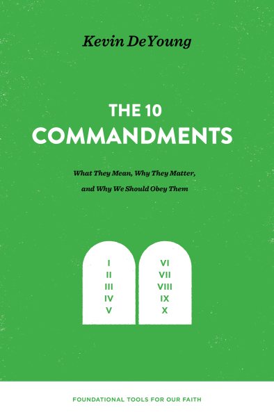 The Ten Commandments: What They Mean, Why They Matter, and Why We Should Obey Them (Foundational Tools for Our Faith) cover