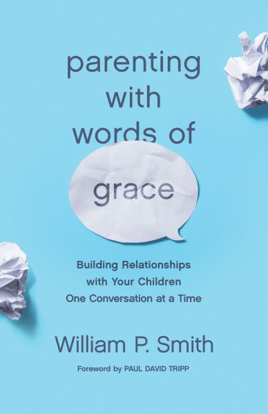 Parenting with Words of Grace: Building Relationships with Your Children One Conversation at a Time cover
