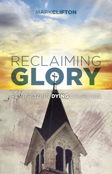 Reclaiming Glory: Revitalizing Dying Churches cover