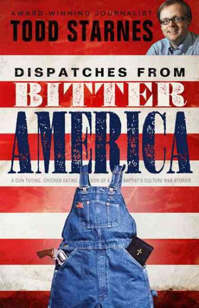 Dispatches from Bitter America: A Gun Toting, Chicken Eating Son of a Baptist’s Culture War Stories cover