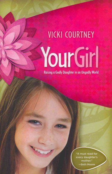 Your Girl: Raising a Godly Daughter in an Ungodly World