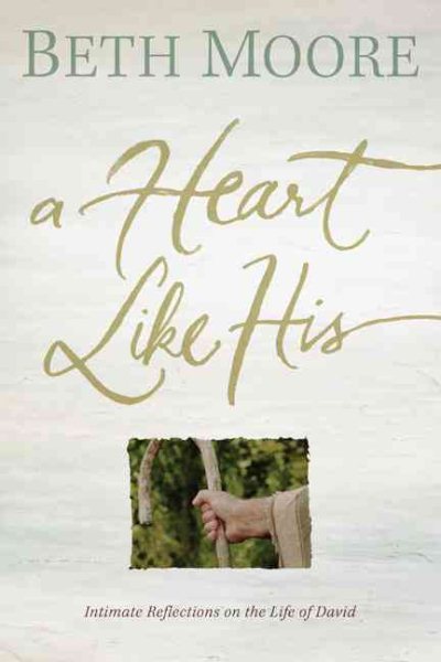 A Heart Like His: Intimate Reflections on the Life of David cover