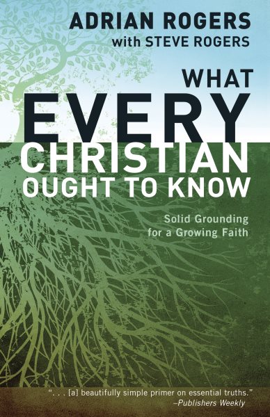 What Every Christian Ought to Know: Solid Grounding for a Growing Faith cover