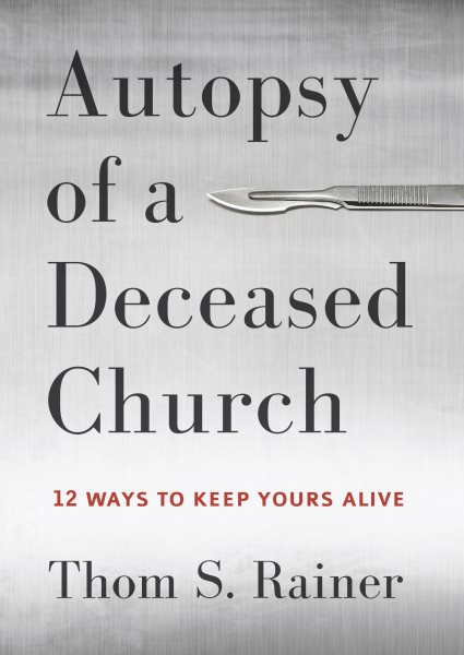 Autopsy of a Deceased Church: 12 Ways to Keep Yours Alive cover