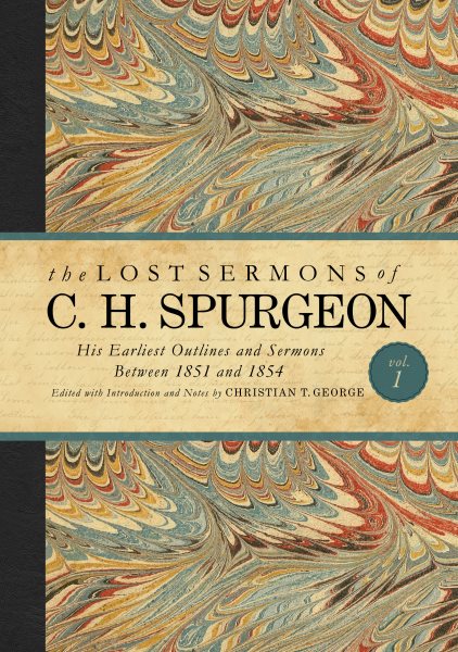 The Lost Sermons of C. H. Spurgeon Volume I: His Earliest Outlines and Sermons Between 1851 and 1854 cover