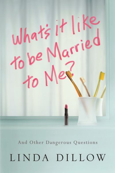 What's It Like to Be Married to Me?: And Other Dangerous Questions cover
