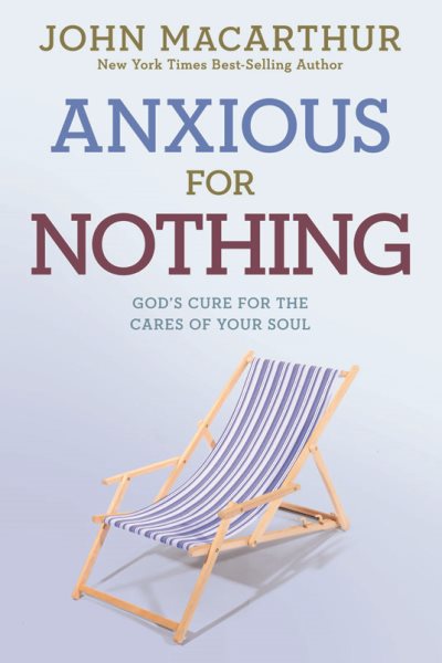 Anxious for Nothing: God's Cure for the Cares of Your Soul (John Macarthur Study) cover