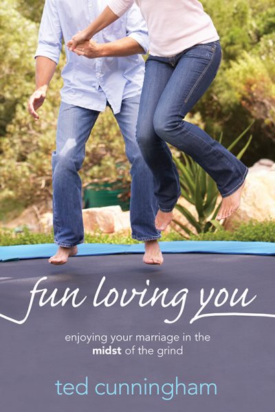 Fun Loving You: Enjoying Your Marriage in the Midst of the Grind cover