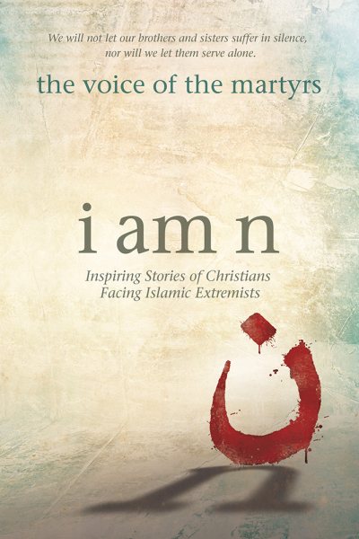 I Am N: Inspiring Stories of Christians Facing Islamic Extremists cover