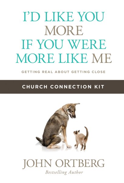I'd Like You More if You Were More like Me Church Connection Kit: Getting Real about Getting Close