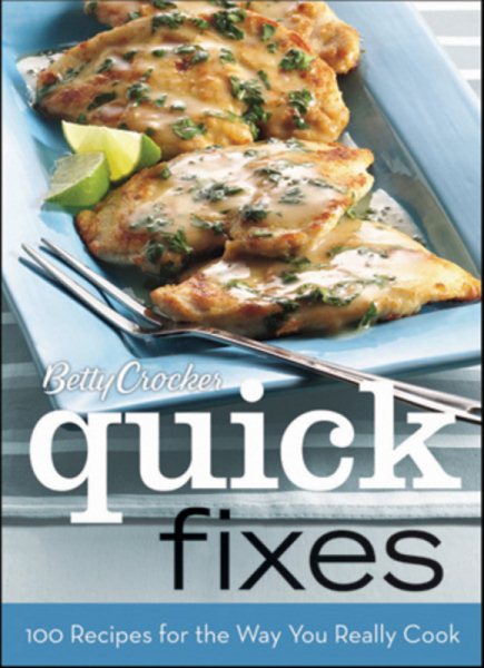 Betty Crocker Quick Fixes, BN Edition: 100 Recipes for the Way You Really Cook cover