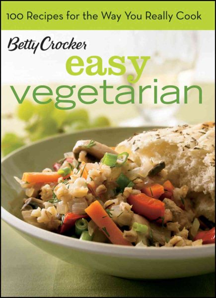 Betty Crocker Vegetarian Title, BN Edition: 100 Recipes for the Way You Really Cook