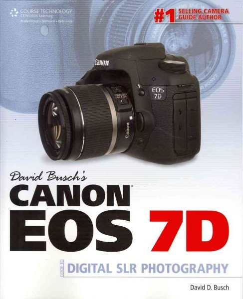 David Busch’s Canon EOS 7D Guide to Digital SLR Photography (David Busch's Digital Photography Guides)