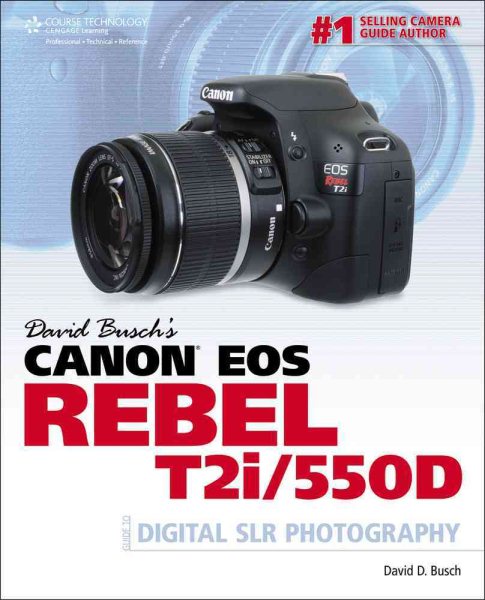 David Busch's Canon EOS Rebel T2i/550D Guide to Digital SLR Photography (David Busch's Digital Photography Guides) cover