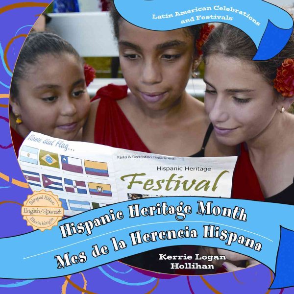Hispanic Heritage Month / Mes de la Herencia Hispana (Latin American Celebrations and Festivals / Celebraciones y Festivales de Latinoamerica) (English and Spanish Edition)