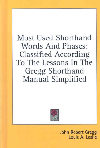 Most Used Shorthand Words and Phases: Classified According to the Lessons in the Gregg Shorthand Manual Simplified