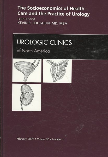 Socioeconomics of Health Care and the Practice of Urology, An Issue of Urologic Clinics (Volume 36-1) (The Clinics: Surgery, Volume 36-1) cover