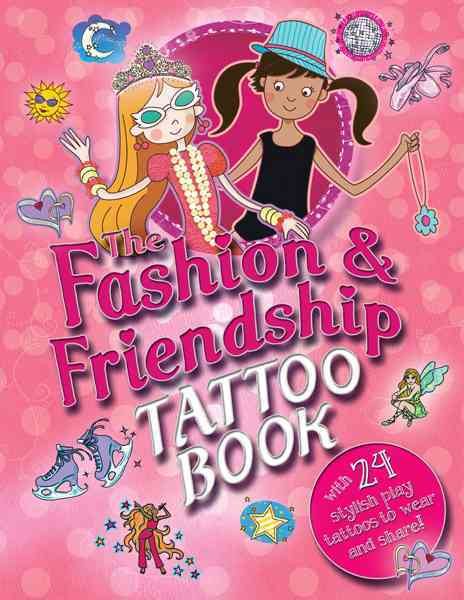 The Fashion & Friendship Tattoo Book: with 24 Stylish Play Tattoos to Wear and Share! cover