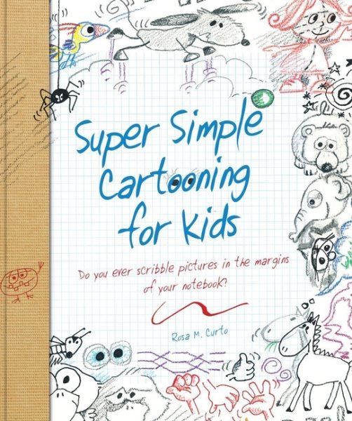 Super Simple Cartooning for Kids: Do you ever scribble pictures in the margins of your notebook? (Super Simple... Books)