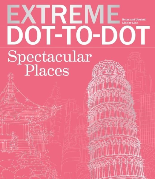 Extreme Dot-to-Dot Spectacular Places: Relax and Unwind, One Splash of Color at a Time (Extreme Art!) cover