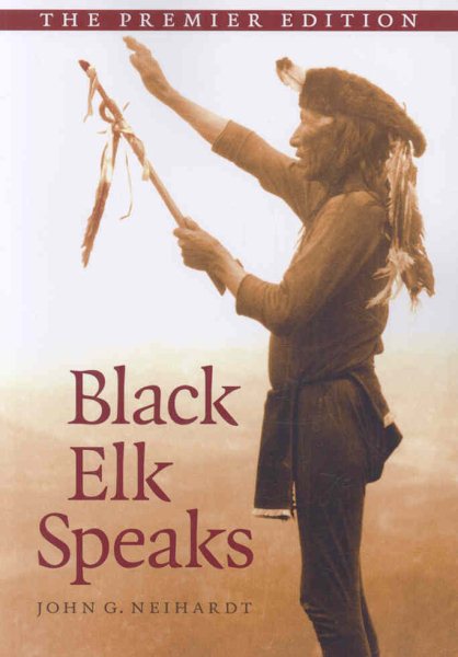 Black Elk Speaks: Being the Life Story of a Holy Man of the Oglala Sioux, The Premier Edition cover