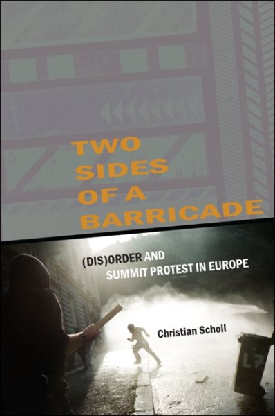 Two Sides of a Barricade: (Dis)order and Summit Protest in Europe (SUNY Series, Praxis: Theory in Action)