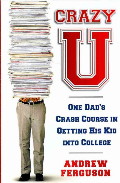 Crazy U: One Dad's Crash Course in Getting His Kid Into College cover