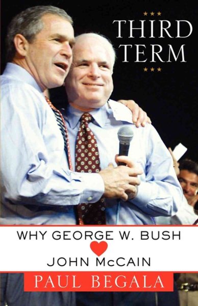 Third Term: Why George W. Bush (Hearts) John McCain cover