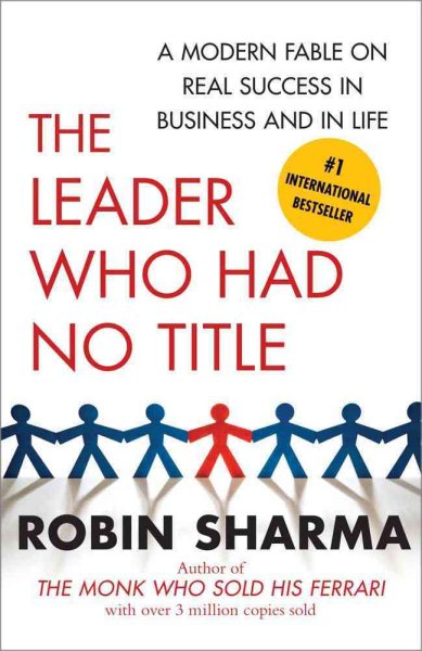 The Leader Who Had No Title: A Modern Fable on Real Success in Business and in Life cover