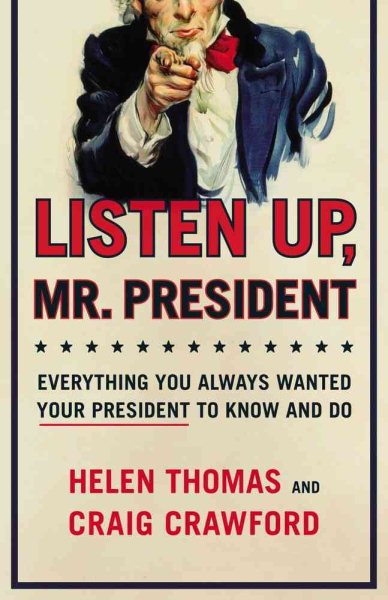 Listen Up, Mr. President: Everything You Always Wanted Your President to Know and Do