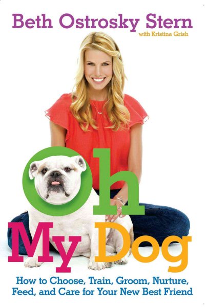 Oh My Dog: How to Choose, Train, Groom, Nurture, Feed, and Care for Your New Best Friend cover
